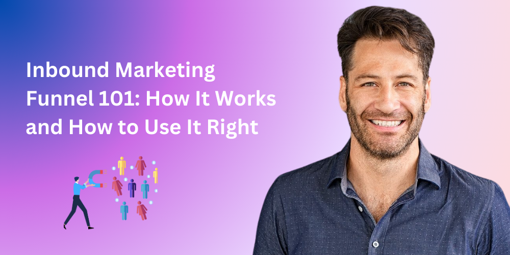 Inbound Marketing Funnel 101: How It Works and How to Use It Right