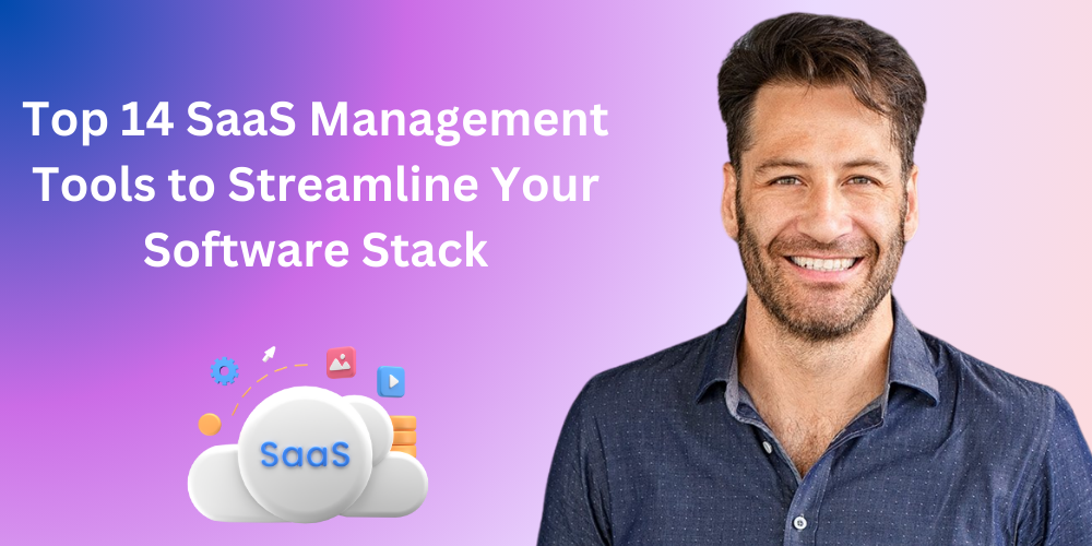 Top 14 SaaS Management Tools to Streamline Your Software Stack
