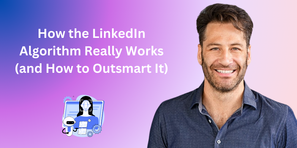 How the LinkedIn Algorithm Really Works (and How to Outsmart It)