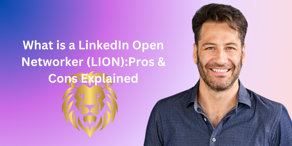 What is a LinkedIn Open Networker (LION):Pros & Cons Explained