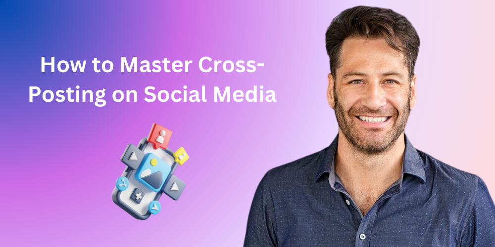 How to Master Cross-Posting on Social Media