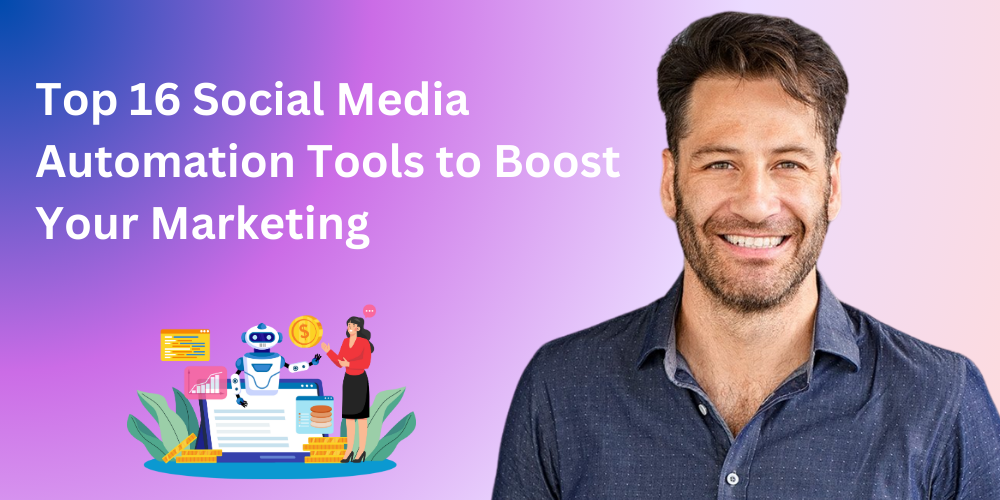 Top 16 Social Media Automation Tools to Boost Your Marketing