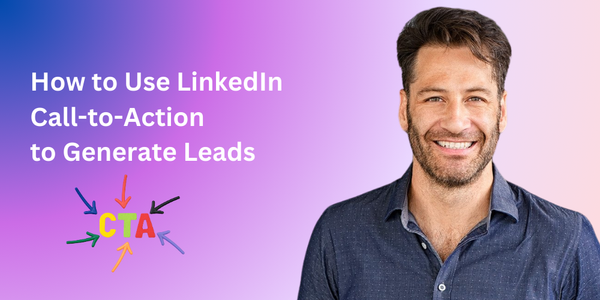 How to Use LinkedIn CTAs to Generate Leads