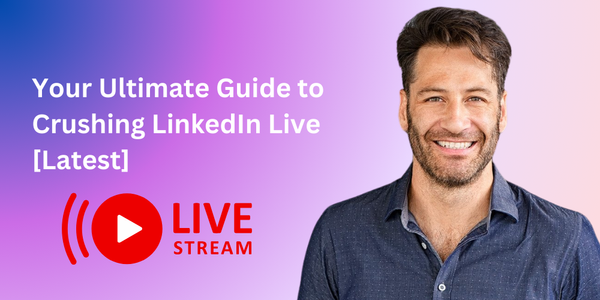 Your Ultimate Guide to Crushing LinkedIn Live [Latest]