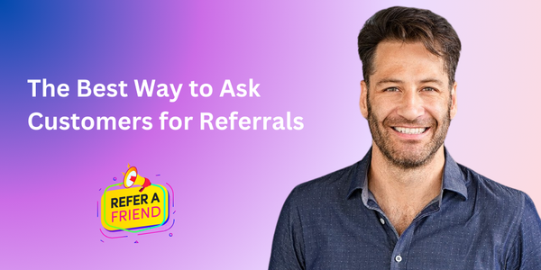 The Best Way to Ask Customers for Referrals