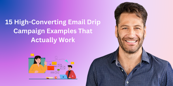 15 High-Converting Email Drip Campaign Examples That Actually Work