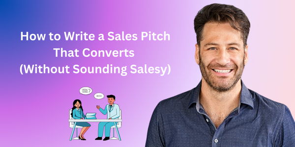 How to Write a Sales Pitch That Converts (Without Sounding Salesy)