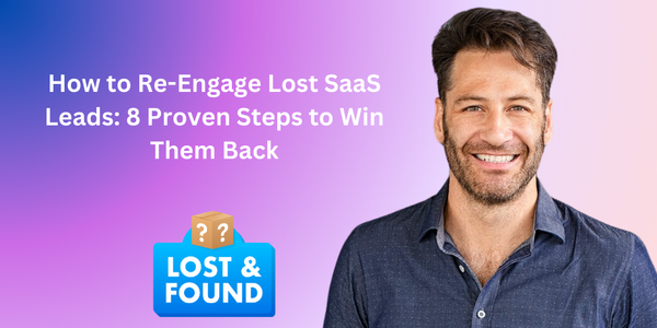 How to Re-Engage Lost SaaS Leads: 8 Proven Steps to Win Them Back