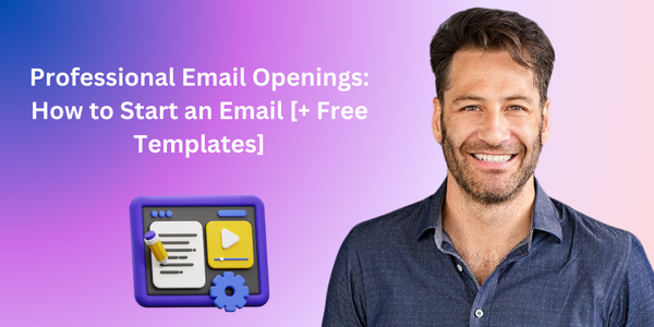 Professional Email Openings: How to Start an Email [+ Free Templates]