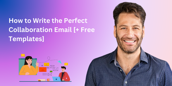 How to Write the Perfect Collaboration Email [+ Free Templates]