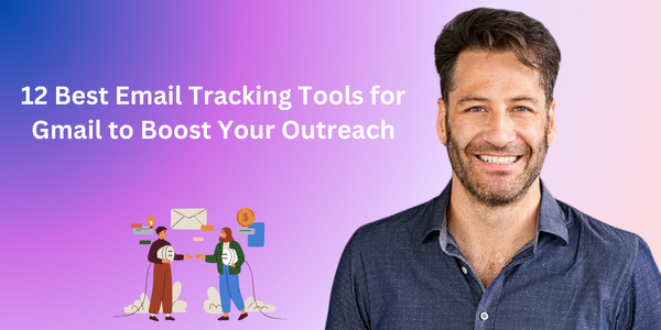 12 Best Email Tracking Tools for Gmail to Boost Your Outreach